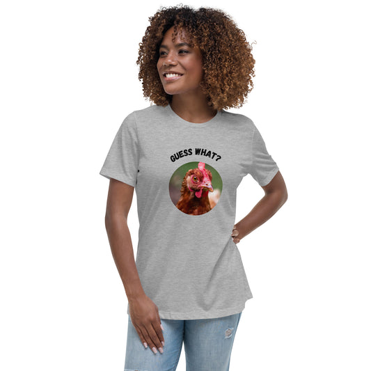 Guess What Chicken Butt - Women's Relaxed T-Shirt